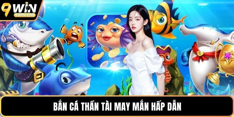 Bắn cá thần tài may mắn hấp dẫn