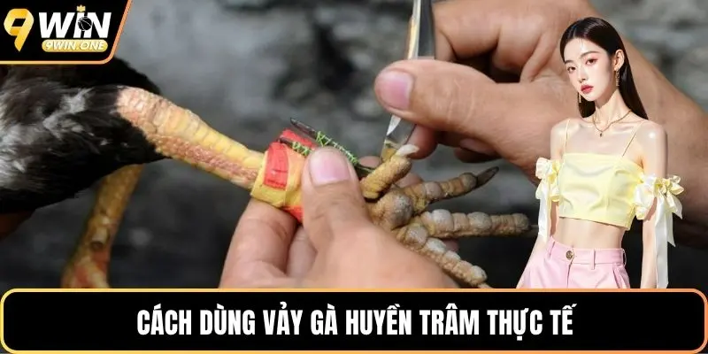 Cách dùng vảy gà huyền trâm thực tế