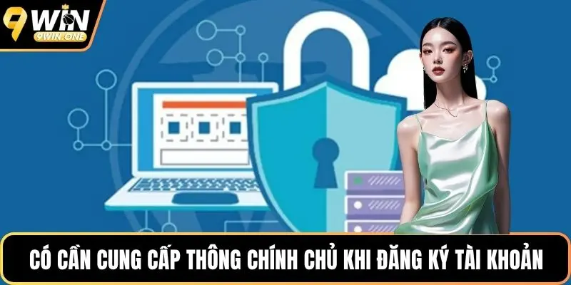Có cần cung cấp thông chính chủ khi đăng ký tài khoản