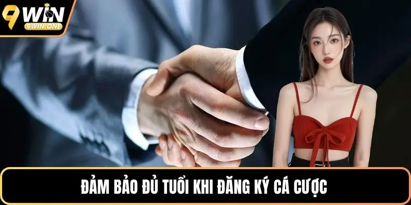 Đảm bảo đủ tuổi khi đăng ký cá cược