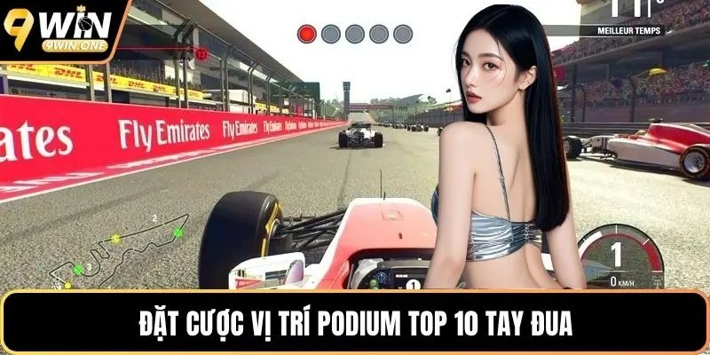 Đặt cược vị trí podium top 10 tay đua