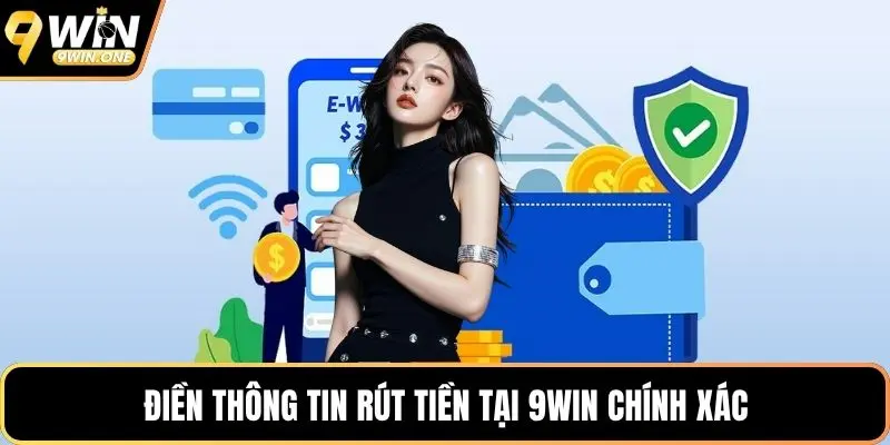 Điền thông tin rút tiền tại 9win chính xác