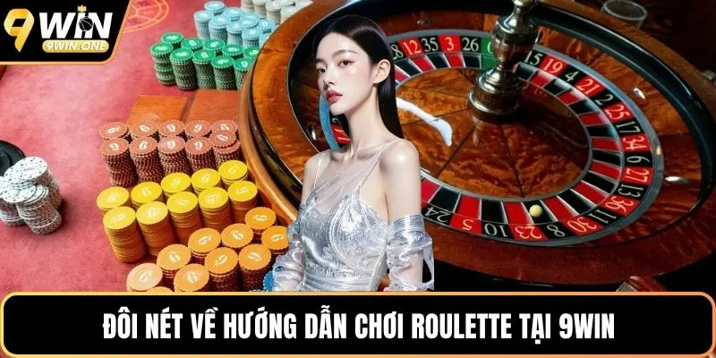 Đôi nét về hướng dẫn chơi Roulette tại 9win