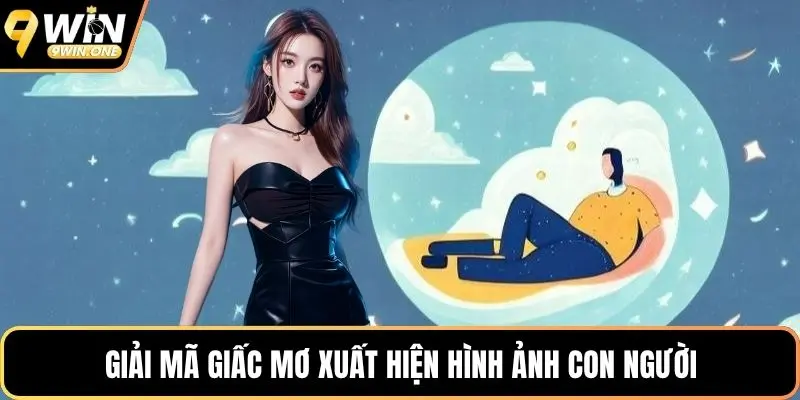 Giải mã giấc mơ xuất hiện hình ảnh con người