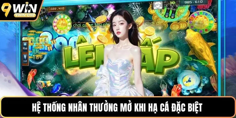 Hệ thống nhân thưởng mở khi hạ cá đặc biệt 