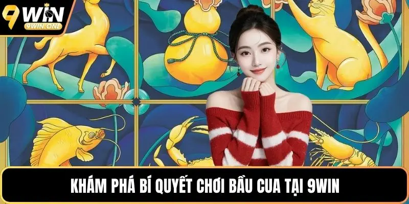 Khám phá bí quyết chơi bầu cua tại 9win