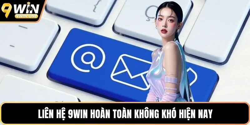Liên hệ 9win hoàn toàn không khó hiện nay