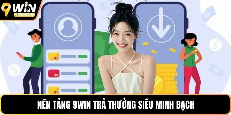 Nền tảng 9win trả thưởng siêu minh bạch