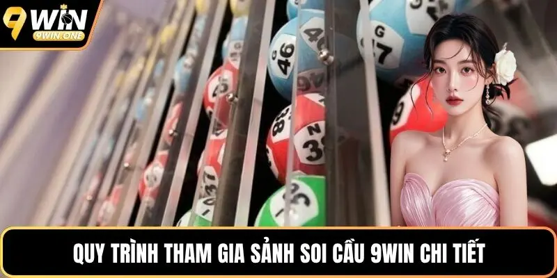 Quy trình tham gia sảnh soi cầu 9win chi tiết