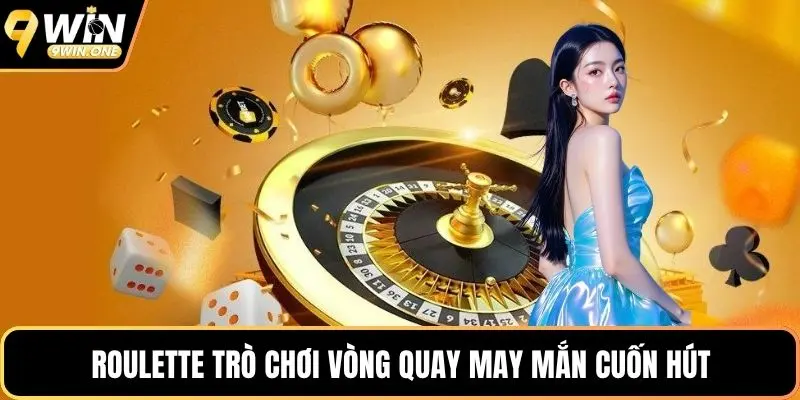 Roulette trò chơi vòng quay may mắn cuốn hút