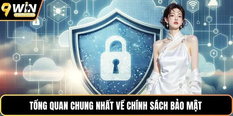 Tổng quan chung nhất về chính sách bảo mật