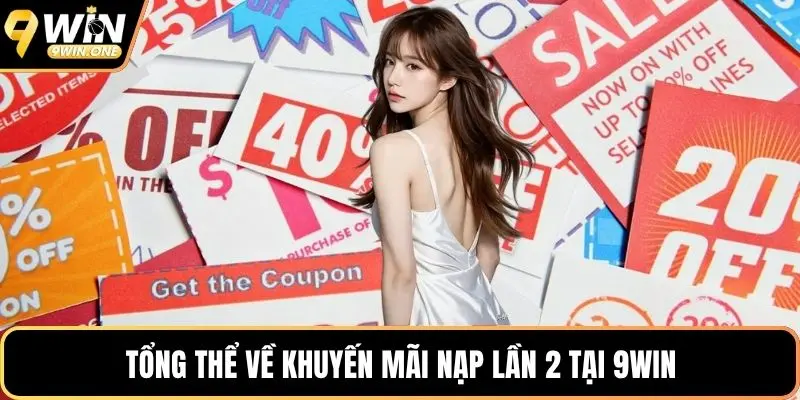Tổng thể về khuyến mãi nạp lần 2 tại 9win