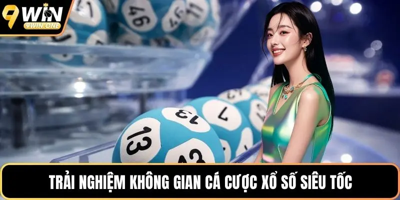 Trải nghiệm không gian cá cược xổ số siêu tốc