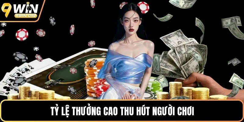 Tỷ lệ thưởng cao thu hút người chơi