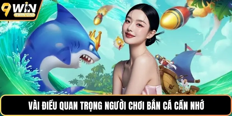 Vài điều quan trọng người chơi bắn cá cần nhớ
